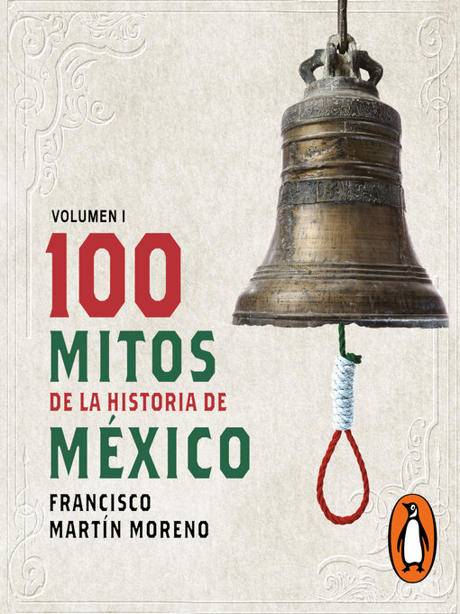 Title details for 100 mitos de la historia de México by Francisco Martín Moreno - Available